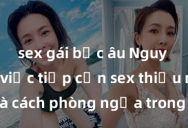 sex gái bắc âu Nguy cơ của việc tiếp cận sex thiếu niên và cách phòng ngừa trong xã hội hiện đại