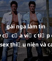 gái nga làm tình Nguy cơ của việc tiếp cận sex thiếu niên và cách phòng ngừa trong xã hội hiện đại