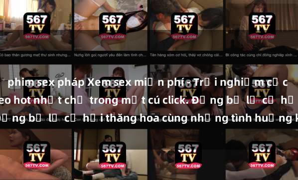 phim sex pháp Xem sex miễn phí - Trải nghiệm cực khoái với hàng ngàn video hot nhất chỉ trong một cú