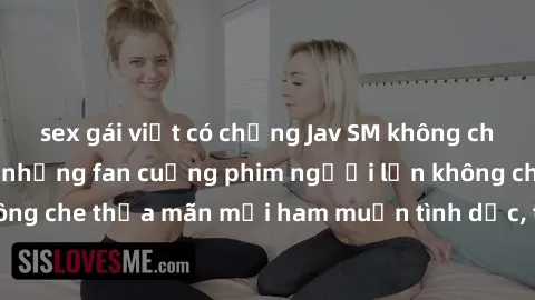 sex gái việt có chồng Jav SM không che – Điểm đến của những fan cuồng phim người lớn không che. Xem jav SM không che thỏa mãn mọi ham muốn tình dục, thỏa sức khám phá thế giới đen tối của SM.