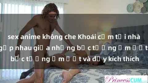 sex anime không che Khoái cảm tại nhà vệ sinh: Khi sex gặp nhau giữa những bức tường ẩm ướt và đầy k