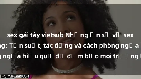 sex gái tây vietsub Những ẩn số về sex nhân viên văn phòng: Tần suất, tác động và cách phòng ngừa hi