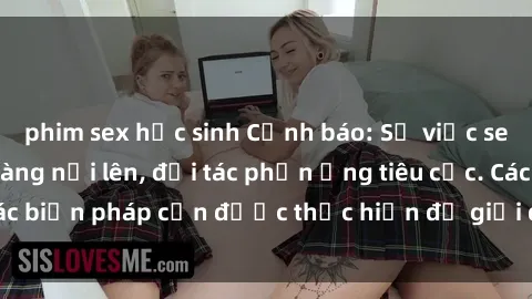 phim sex học sinh Cảnh báo: Sự việc sex nhân viên nhà hàng nổi lên, đối tác phản ứng tiêu cực. Các b
