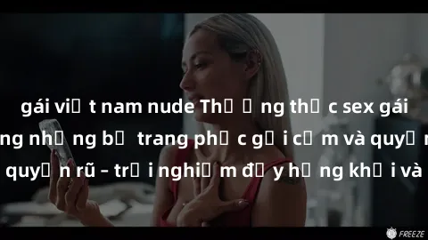 gái việt nam nude Thưởng thức sex gái Tây đẹp mê ly trong những bộ trang phục gợi cảm và quyến rũ – 