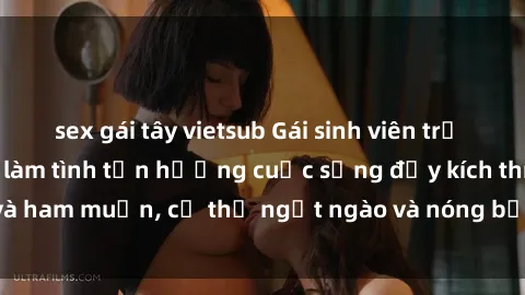 sex gái tây vietsub Gái sinh viên trẻ đẹp 18+ thèm khát làm tình tận hưởng cuộc sống đầy kích thích 