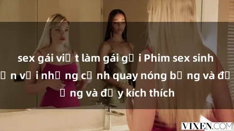 sex gái việt làm gái gọi Phim sex sinh viên hấp dẫn với những cảnh quay nóng bỏng và đầy kích thích