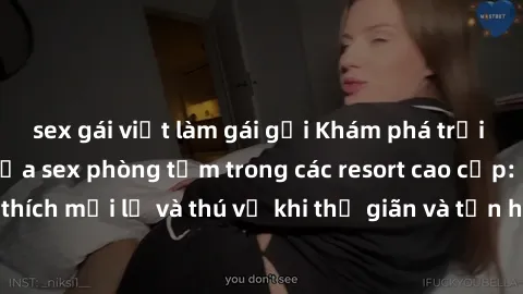 sex gái việt làm gái gọi Khám phá trải nghiệm độc đáo của sex phòng tắm trong các resort cao cấp: Sự