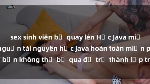 sex sinh viên bị quay lén Học Java miễn phí: Top những nguồn tài nguyên học Java hoàn toàn miễn phí bạn không thể bỏ qua để trở thành lập trình viên chuyên nghiệp.