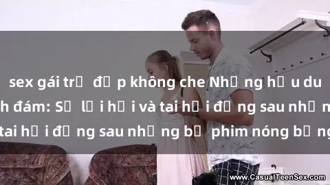 sex gái trẻ đẹp không che Những hậu duệ của clip sex đình đám: Sự lợi hại và tai hại đằng sau những 