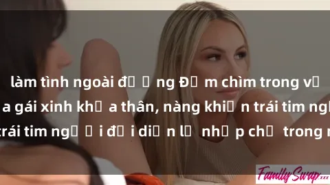 làm tình ngoài đường Đắm chìm trong vẻ đẹp tự nhiên của gái xinh khỏa thân, nàng khiến trái tim ngườ