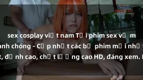 sex cosplay việt nam Tải phim sex về máy miễn phí và nhanh chóng - Cập nhật các bộ phim mới nhất, đỉ