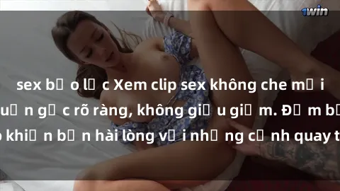 sex bạo lực Xem clip sex không che mới - Nguồn gốc từ nguồn gốc rõ ràng, không giấu giếm. Đảm bảo khiến bạn hài lòng với những cảnh quay táo bạo và đầy kích thích.