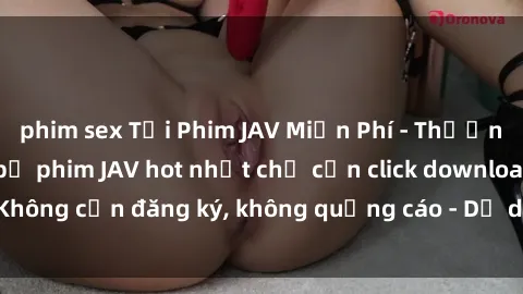 phim sex Tải Phim JAV Miễn Phí - Thưởng thức hàng ngàn bộ phim JAV hot nhất chỉ cần click download. 