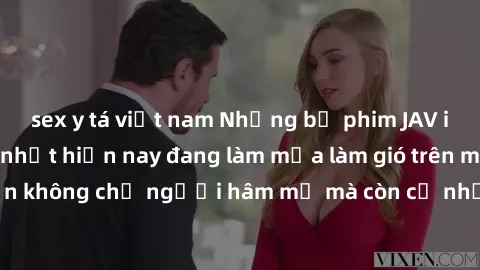 sex y tá việt nam Những bộ phim JAV idol không che hot nhất hiện nay đang làm mưa làm gió trên mạng,