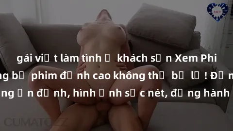gái việt làm tình ở khách sạn Xem Phim Jav Full HD: Những bộ phim đỉnh cao không thể bỏ lỡ! Đảm bảo 