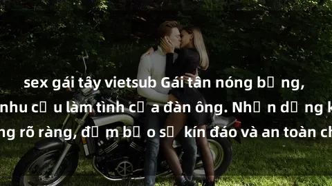 sex gái tây vietsub Gái tân nóng bỏng, dâm đãng thỏa mãn nhu cầu làm tình của đàn ông. Nhận dạng khô