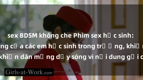 sex BDSM không che Phim sex học sinh: Hành động nóng bỏng của các em học sinh trong trường, khiến dâ