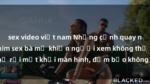 sex video việt nam Những cảnh quay nóng bỏng trong phim sex bà mẹ khiến người xem không thể rời mắt 