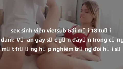 sex sinh viên vietsub Gái mới 18 tuổi bị trói và bị hiếp dâm: Vụ án gây sốc gần đâyến trong cộng đồn