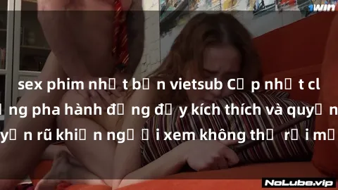 sex phim nhật bản vietsub Cập nhật clip nóng BDSM: Những pha hành động đầy kích thích và quyến rũ kh