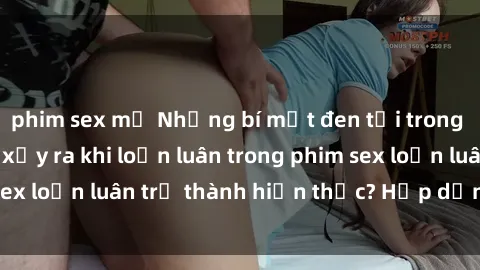 phim sex mỹ Những bí mật đen tối trong gia đình: Điều gì xảy ra khi loạn luân trong phim sex loạn lu