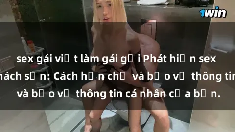 sex gái việt làm gái gọi Phát hiện sex camera ẩn trong khách sạn: Cách hạn chế và bảo vệ thông tin cá nhân của bạn.