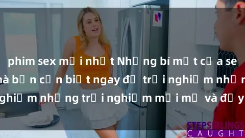phim sex mới nhất Những bí mật của sex nhóm không che mà bạn cần biết ngay để trải nghiệm những trải nghiệm mới mẻ và đầy kích thích.