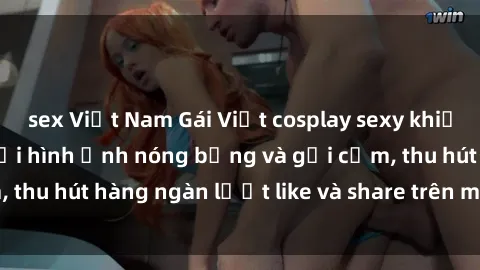 sex Việt Nam Gái Việt cosplay sexy khiến fan phát cuồng với hình ảnh nóng bỏng và gợi cảm, thu hút h