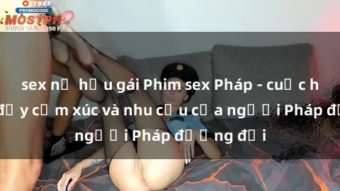 sex nữ hầu gái Phim sex Pháp - cuộc hành trình đầy cảm xúc và nhu cầu của người Pháp đương đại