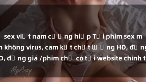 sex việt nam cưỡng hiếp Tải phim sex mới nhất cực nhanh không virus, cam kết chất lượng HD, đồng giá