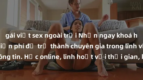 gái việt sex ngoài trời Nhận ngay khoá học lập trình Java miễn phí để trở thành chuyên gia trong lĩn