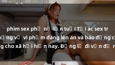 phim sex phụ nữ lớn tuổi Tội ác sex tra tấn Việt Nam: những vụ vi phạm đáng lên án và báo động cho x