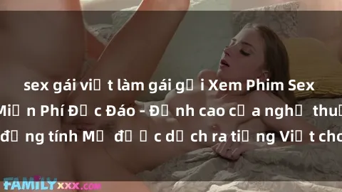 sex gái việt làm gái gọi Xem Phim Sex Mỹ Vietsub Online Miễn Phí Độc Đáo - Đỉnh cao của nghệ thuật đ