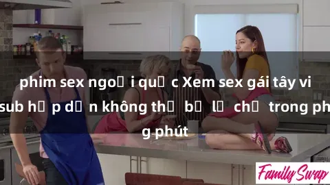 phim sex ngoại quốc Xem sex gái tây vietsub hấp dẫn không thể bỏ lỡ chỉ trong phút