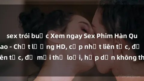 sex trói buộc Xem ngay Sex Phim Hàn Quốc Vietsub Đỉnh Cao - Chất lượng HD, cập nhật liên tục, đủ mọi thể loại, hấp dẫn không thể bỏ qua!