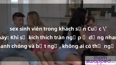 sex sinh viên trong khách sạn Cuộc 'sex' trong thang máy: Khi sự kích thích tràn ngập ở dạng nhanh chóng và bất ngờ, không ai có thể ngờ được điều gì sẽ xảy ra!