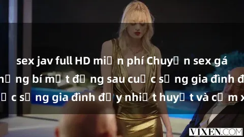 sex jav full HD miễn phí Chuyện sex gái Việt có chồng: Những bí mật đằng sau cuộc sống gia đình đầy 