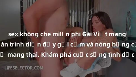 sex không che miễn phí Gái Việt mang bầu và làm tình: Màn trình diễn đầy gợi cảm và nóng bỏng của ph