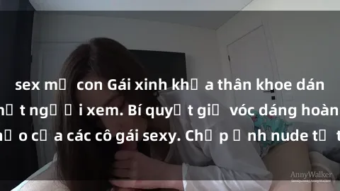 sex mẹ con Gái xinh khỏa thân khoe dáng nóng bỏng đốt mắt người xem. Bí quyết giữ vóc dáng hoàn hảo của các cô gái sexy. Chụp ảnh nude tự tin không sợ lộ hàng.