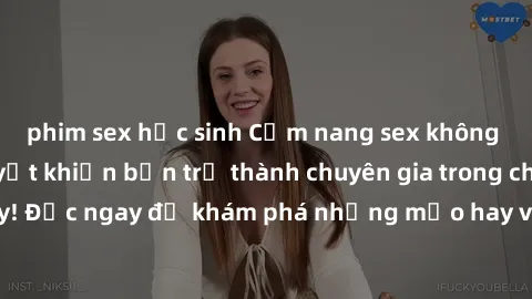 phim sex học sinh Cẩm nang sex không che: Những bí quyết khiến bạn trở thành chuyên gia trong chuyện ấy! Đọc ngay để khám phá những mẹo hay và bí quyết tình dục không che.