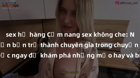 sex họ hàng Cẩm nang sex không che: Những bí quyết khiến bạn trở thành chuyên gia trong chuyện ấy! Đọc ngay để khám phá những mẹo hay và bí quyết tình dục không che.
