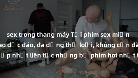 sex trong thang máy Tải phim sex miễn phí chất lượng cao độc đáo, đa dạng thể loại, không cần đăng ký tài khoản. Cập nhật liên tục những bộ phim hot nhất trên thị trường. Sự lựa chọn hàng đầu cho ngườ