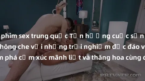 phim sex trung quốc Tận hưởng cuộc sống tình dục online không che với những trải nghiệm độc đáo và mới lạ. Khám phá cảm xúc mãnh liệt và thăng hoa cùng đối tác tại các trang web chuyên nghiệp.