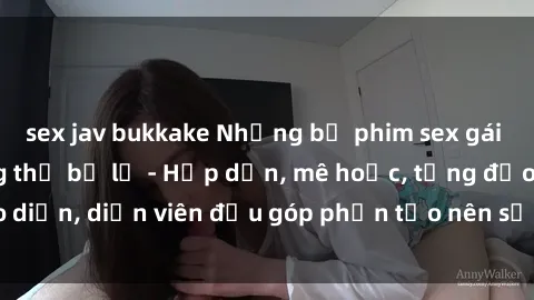 sex jav bukkake Những bộ phim sex gái già đỉnh cao không thể bỏ lỡ - Hấp dẫn, mê hoặc, từng đạo diễn, diễn viên đều góp phần tạo nên sự hấp dẫn, kích thích.