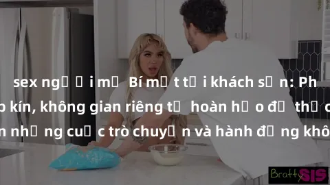 sex người mỹ Bí mật tại khách sạn: Phòng quay lén khép kín, không gian riêng tư hoàn hảo để thực hiệ