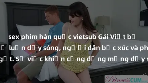 sex phim hàn quốc vietsub Gái Việt bị lộ clip sex khiến dư luận dậy sóng, người dân bức xúc và phản 