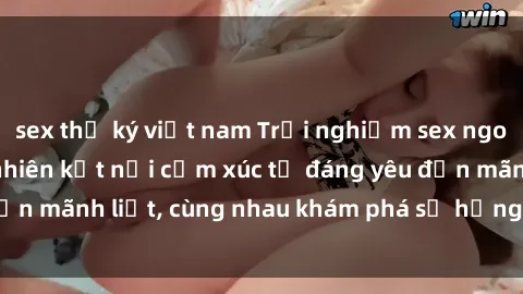 sex thư ký việt nam Trải nghiệm sex ngoài trời: Khi thiên nhiên kết nối cảm xúc từ đáng yêu đến mãnh