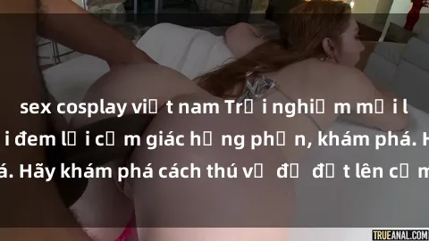 sex cosplay việt nam Trải nghiệm mới lạ: Sex trong xe hơi đem lại cảm giác hưng phấn, khám phá. Hãy khám phá cách thú vị để đốt lên cảm xúc trong cuộc tình!
