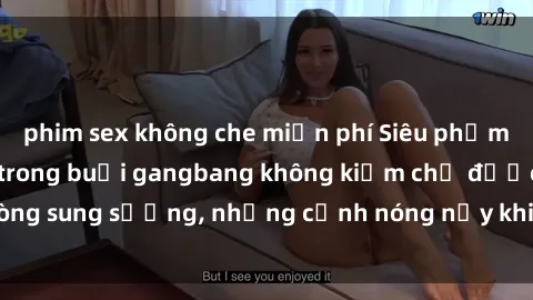 phim sex không che miễn phí Siêu phẩm gái Việt tham gia trong buổi gangbang không kiềm chế được lòng sung sướng, những cảnh nóng nảy khiến ai cũng phải mãn nhãn