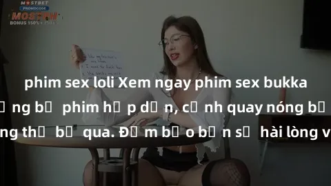 phim sex loli Xem ngay phim sex bukkake hàng đầu với những bộ phim hấp dẫn, cảnh quay nóng bỏng không thể bỏ qua. Đảm bảo bạn sẽ hài lòng với trải nghiệm mới lạ này!